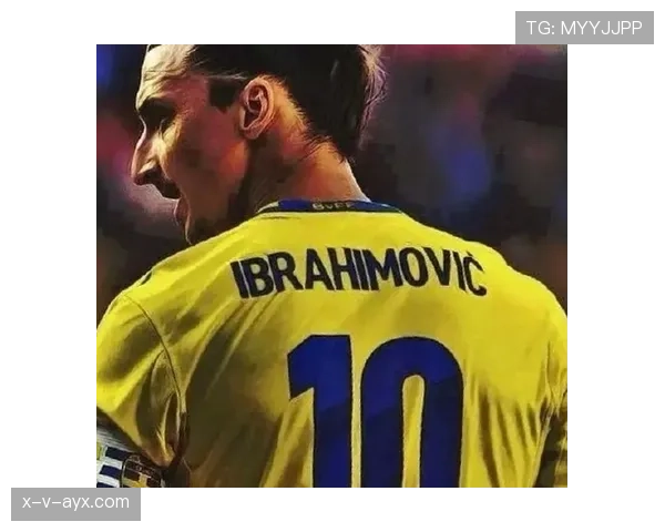 伊布国家队生涯高光时刻回顾：绿茵传奇的国脚印记